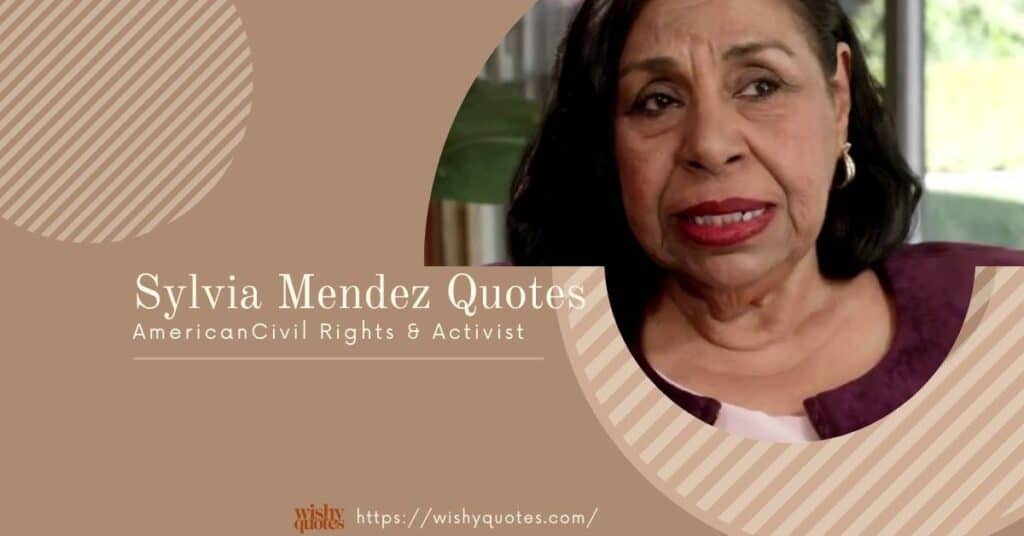 Sylvia Mendez Quotes